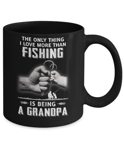 Only Thing I Love More Than Fishing Is Being A Grandpa Fathers Day Mug Coffee Mug | Teecentury.com