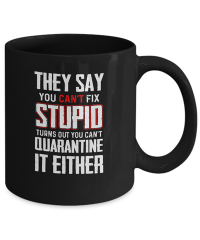 You Cant Fix Stupid You Cant Quarantine It Either Mug Coffee Mug | Teecentury.com