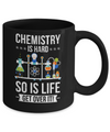 Funny Chemistry Is Hard So Is Life Get Over It Science Mug Coffee Mug | Teecentury.com