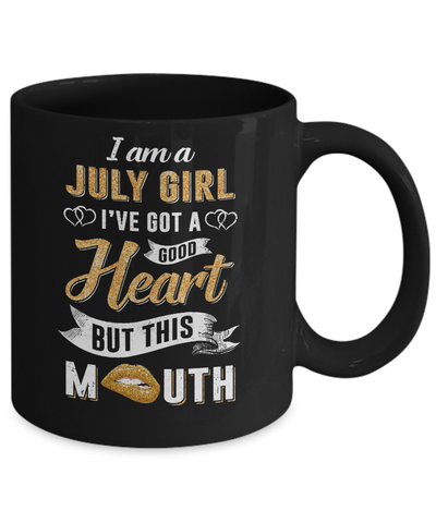 I Am A July Girl I've Got A Good Heart Birthday Mug Coffee Mug | Teecentury.com