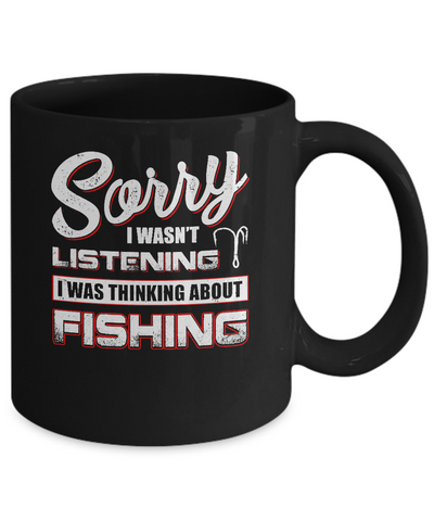 Sorry I Wasn't Listening I Was Thinking About Fishing Mug Coffee Mug | Teecentury.com