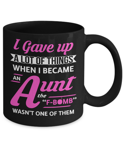I Gave Up A Lot Of Things When I Became An Aunt Mug Coffee Mug | Teecentury.com