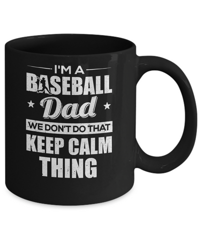 I'm A Baseball Dad We Don't Do That Keep Calm Thing Mug Coffee Mug | Teecentury.com