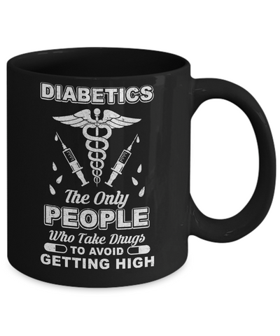 Diabetics Who Take Drugs To Avoid Getting High Mug Coffee Mug | Teecentury.com