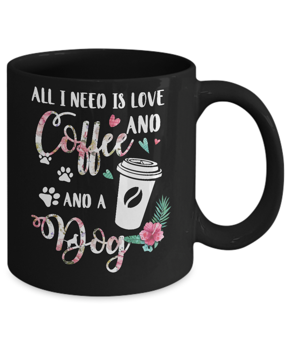 All I Need Is Love And Coffee And A Dog Mug Coffee Mug | Teecentury.com