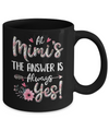 At Mimi's The Answer Is Always Yes Floral Mothers Day Gift Mug Coffee Mug | Teecentury.com