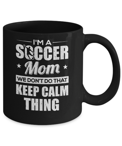 I'm A Soccer Mom We Don't Do That Keep Calm Thing Mug Coffee Mug | Teecentury.com