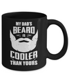 My Dad's Beard Is Cooler Than Yours Mug Coffee Mug | Teecentury.com