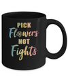 Pick Flowers Not Fights Mug Coffee Mug | Teecentury.com