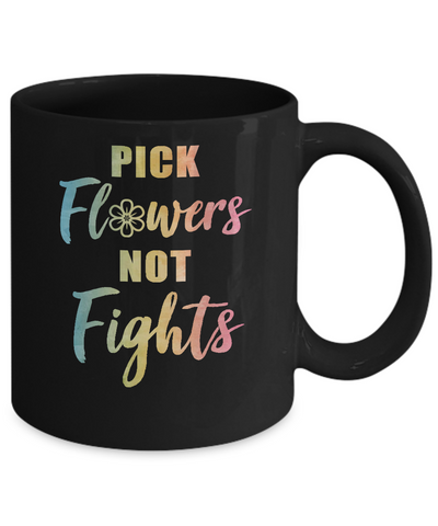 Pick Flowers Not Fights Mug Coffee Mug | Teecentury.com