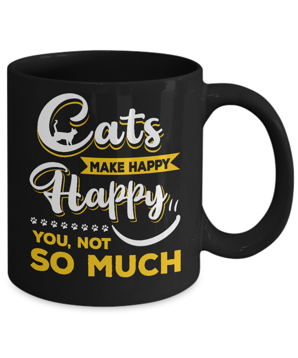 Cats Make Me Happy You Not So Much Mug Coffee Mug | Teecentury.com