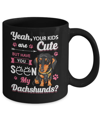 Your Kids Are Cute But Have You Seen My Dachshund Mug Coffee Mug | Teecentury.com