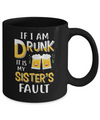 If I'm Drunk It's My Sister's Fault Drinking Beer Mug Coffee Mug | Teecentury.com