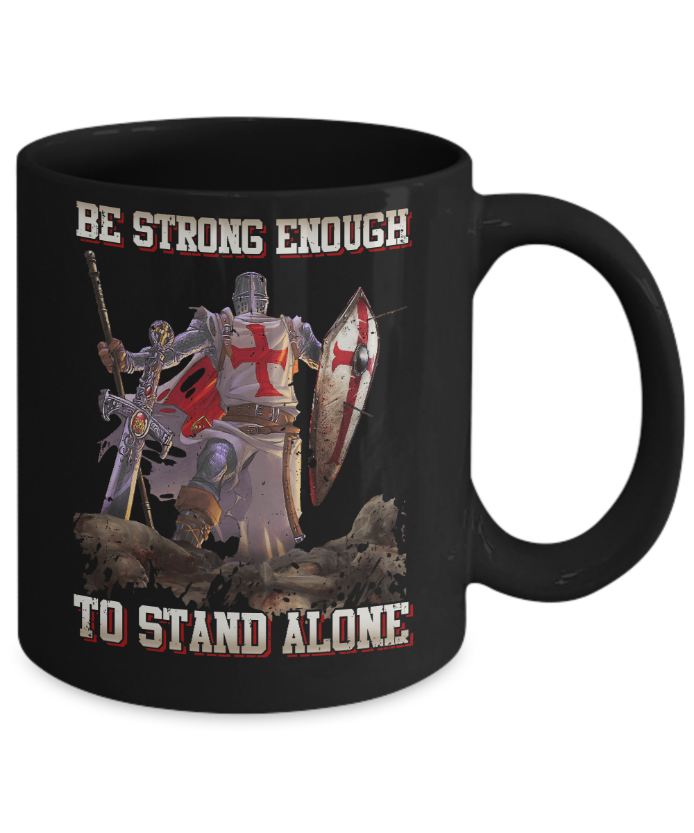 Knight Templar Be Strong Enough To Stand Alone Mug Coffee Mug | Teecentury.com