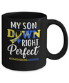 My Son Down Syndrome Awareness Down Right Perfect Mug Coffee Mug | Teecentury.com