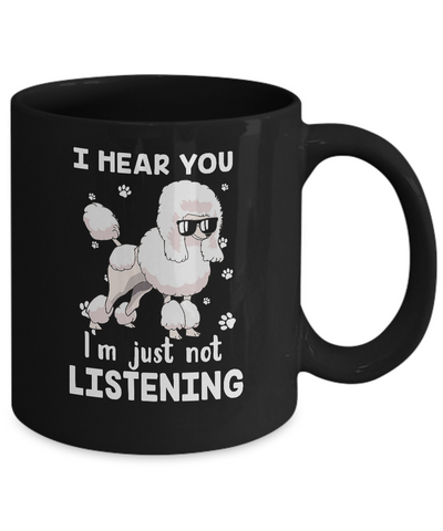 I Hear You I'm Just Not Listening Funny Poodle Mug Coffee Mug | Teecentury.com