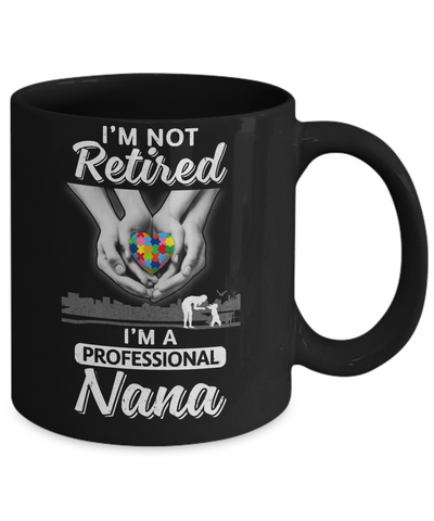 I'm Not Retired I'm A Professional Nana Autism Mug Coffee Mug | Teecentury.com