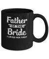 Father Of Bride I Loved Her First Dad And Daughter Mug Coffee Mug | Teecentury.com