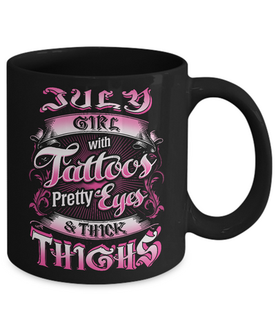 July Girl With Tattoos Pretty Eyes Thick Thighs Mug Coffee Mug | Teecentury.com