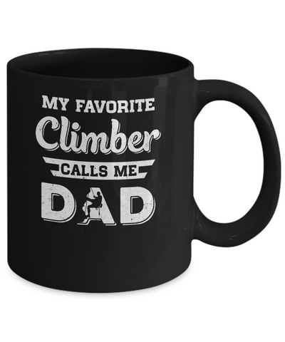 Rock Climbing My Favorite Climber Call Me Dad Fathers Day Mug Coffee Mug | Teecentury.com