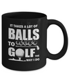 Funny Golf Takes A Lot Of Balls Golfers Gift Mug Coffee Mug | Teecentury.com
