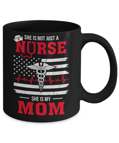 She Is Not Just A Nurse She Is My Mom American Flag Mug Coffee Mug | Teecentury.com