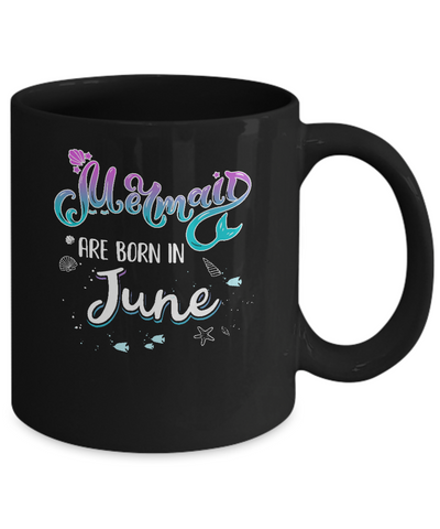 Mermaids Are Born In June Birthday Girl Gift Mug Coffee Mug | Teecentury.com