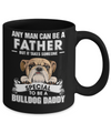 Any Man Can Be A Father Someone Special To Be A Bulldog Daddy Mug Coffee Mug | Teecentury.com