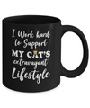 I Work Hard To Support My Cat's Extravagant Lifestyle Mug Coffee Mug | Teecentury.com