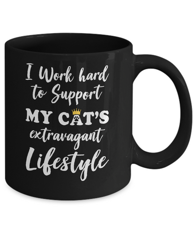 I Work Hard To Support My Cat's Extravagant Lifestyle Mug Coffee Mug | Teecentury.com