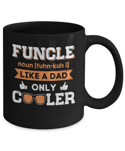 Funcle Funny Uncle Like A Dad Only Cooler Definition Mug Coffee Mug | Teecentury.com