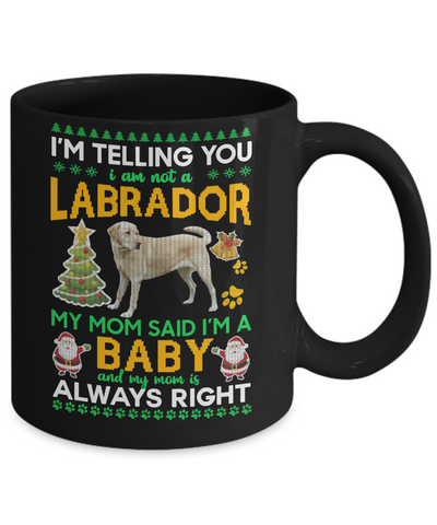 I Am Not A Labrador My Mom Said I'm A Baby Mug Coffee Mug | Teecentury.com