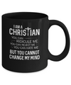 I Am A Christian You Cannot Cange My Mind Mug Coffee Mug | Teecentury.com