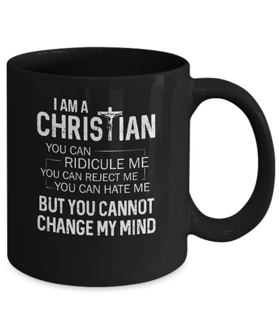 I Am A Christian You Cannot Cange My Mind Mug Coffee Mug | Teecentury.com