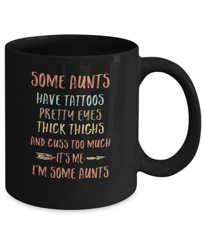 Some Aunts Have Tattoos Pretty Eyes Thick Thighs Mug Coffee Mug | Teecentury.com