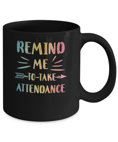 Remind Me To Take Attendance Funny Mug Coffee Mug | Teecentury.com