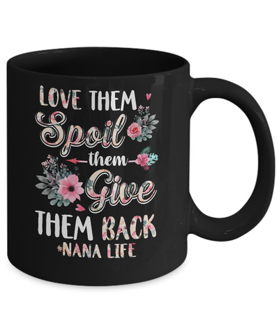 Love Them Spoil Them Give Them Back Nana Life Mug Coffee Mug | Teecentury.com