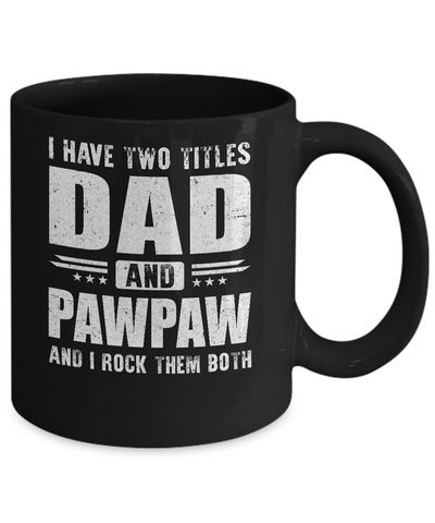 I Have Two Titles Dad And PawPaw Fathers Day Gift Dad Mug Coffee Mug | Teecentury.com