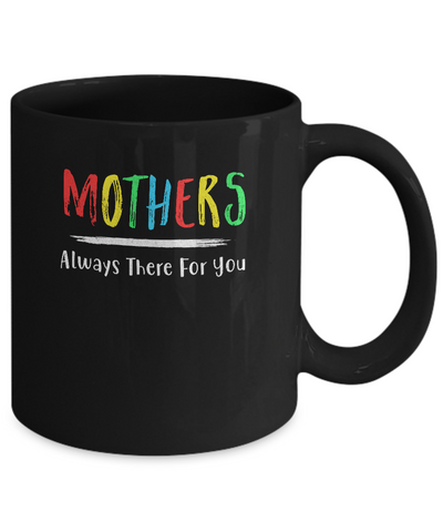 Mothers Always There For You Mom Mother's Day Gifts Mug Coffee Mug | Teecentury.com