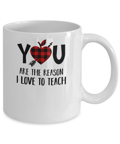 You Are The Reason I Love To Teach Funny Teacher Gift Mug Coffee Mug | Teecentury.com