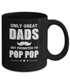 Only Great Dads Get Promoted To Pop Pop Fathers Day Mug Coffee Mug | Teecentury.com