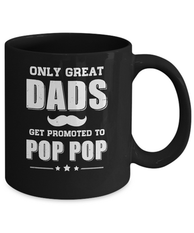 Only Great Dads Get Promoted To Pop Pop Fathers Day Mug Coffee Mug | Teecentury.com