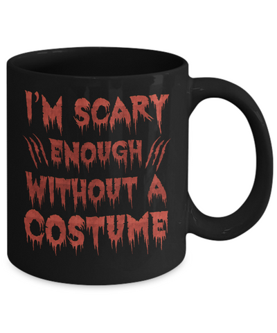 I'm Scary Enough Without A Costume Mug Coffee Mug | Teecentury.com