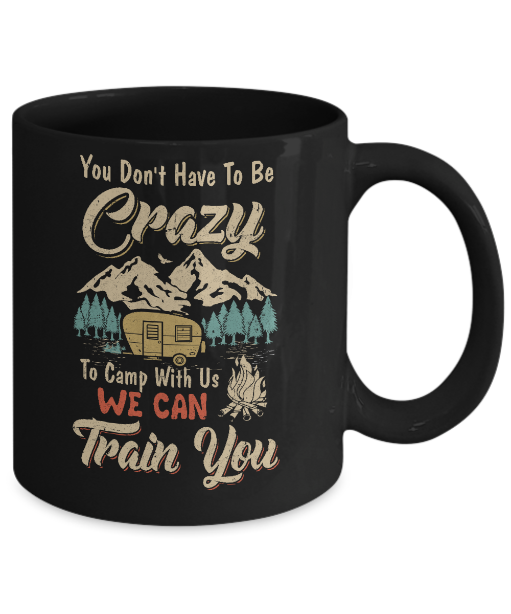 You Don't Have To Be Crazy To Camp With Us Camping Mug Coffee Mug | Teecentury.com
