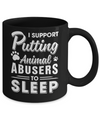 I Support Putting Animal Abusers To Sleep Dog Cat Mug Coffee Mug | Teecentury.com