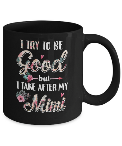 Toddler Kids I Try To Be Good But I Take After My Mimi Mug Coffee Mug | Teecentury.com