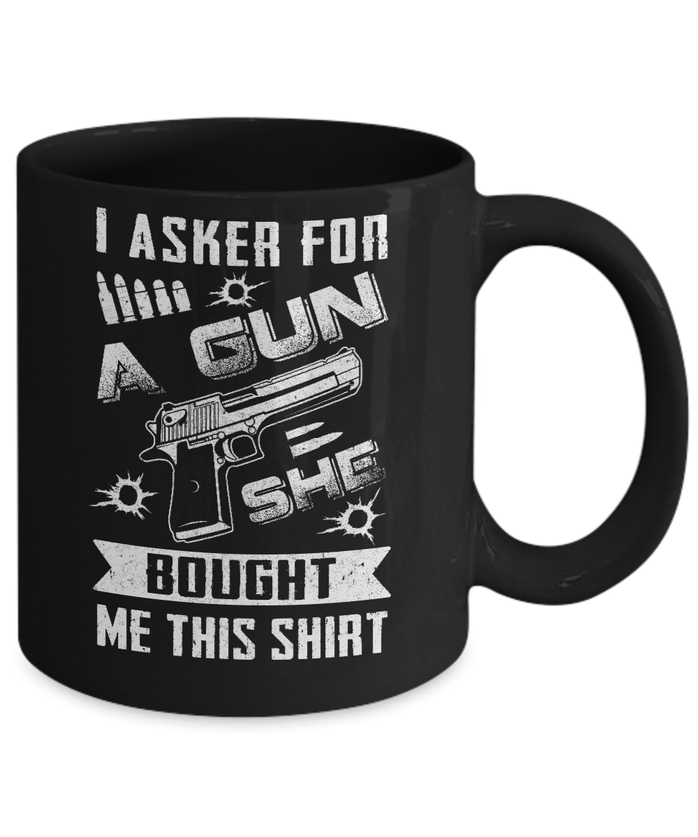 I Asked For A Gun She Bought Me This Coffee Mug | Teecentury.com