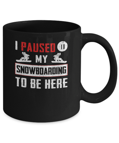 I Paused My Snowboarding To Be Here Mug Coffee Mug | Teecentury.com