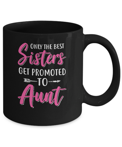 Only The Best Sister Get Promoted To Aunt Mug Coffee Mug | Teecentury.com