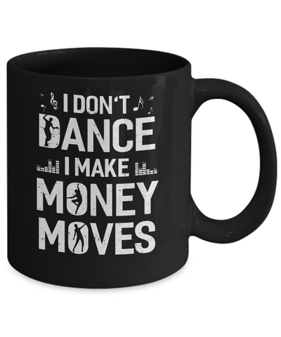 I Don't Dance I Make Money Moves Mug Coffee Mug | Teecentury.com